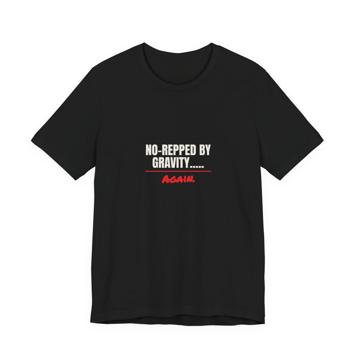 No-Repped by Gravity..... Again. Tee